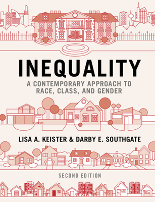 Inequality: A Contemporary Approach to Race, Class, and Gender - Keister, Lisa A., and Southgate, Darby E.