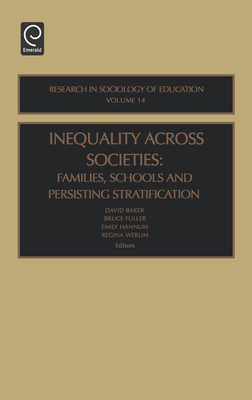 Inequality Across Societies: Families, Schools and Persisting Stratification - Fuller, Bruce (Editor), and Hannum, Emily (Editor), and Baker, David (Editor)