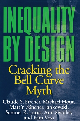 Inequality by Design: Cracking the Bell Curve Myth - Fischer, Claude S, and Hout, Michael, and Jankowski, Martn Snchez