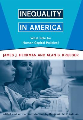 Inequality in America: What Role for Human Capital Policies? - Heckman, James J, and Krueger, Alan B, and Friedman, Benjamin M (Introduction by)