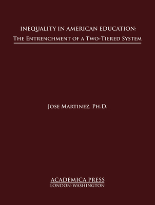 Inequality in American Education: The Entrenchment of a Two-Tiered System - Martinez, Jose