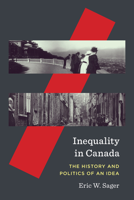 Inequality in Canada: The History and Politics of an Idea Volume 81 - Sager, Eric W