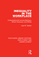 Inequality in the Workplace: Underemployment among Mexicans, African Americans, and Whites