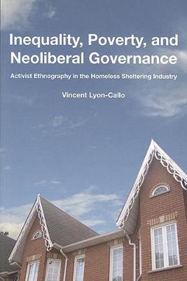 Inequality, Poverty, and Neoliberal Governance: Activist Ethnography in the Homeless Sheltering Industry - Lyon-Callo, Vincent