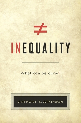 Inequality: What Can Be Done? - Atkinson, Anthony B.