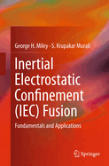 Inertial Electrostatic Confinement (Iec) Fusion: Fundamentals and Applications