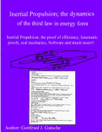Inertial Propulsion; The Dynamics of the Third Law in Energy Form: Inertial Propulsion; The Proof of Efficiency, Kinematic Proofs, Mechanical Energy Proofs, Free Design Software and Much More