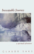 Inescapable Journey: A Spiritual Adventure - Saks, Claude, and Carson, David (Foreword by)