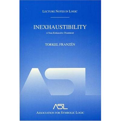 Inexhaustibility: A Non-Exhaustive Treatment: Lecture Notes in Logic 16 - Franzn, Torkel