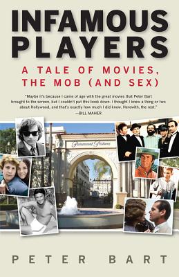 Infamous Players: A Tale of Movies, the Mob (and Sex) - Bart, Peter