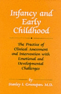 Infancy & Early Childhood: The Practice of Clinical Assessment & Intervention with Emotional & Developmental Challenges - Greenspan, Stanley I