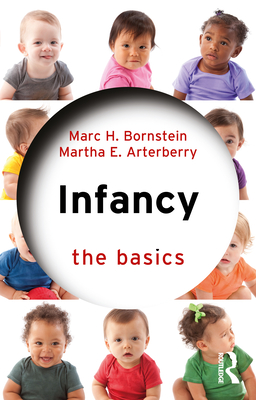 Infancy: The Basics - Bornstein, Marc H, and Arterberry, Martha E