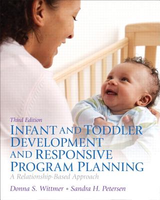 Infant and Toddler Development and Responsive Program Planning Plus Video-Enhanced Pearson Etext -- Access Card Package - Wittmer, Donna S, and Petersen, Sandy