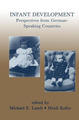 Infant Development: Perspectives From German-speaking Countries - Lamb, Michael E. (Editor), and Keller, Heidi (Editor)