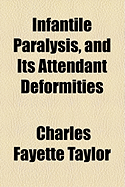 Infantile Paralysis, and Its Attendant Deformities