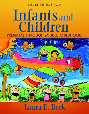 Infants and Children: Prenatal Through Middle Childhood: United States Edition - Berk, Laura E., and Meyers, Adena B.