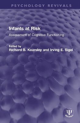 Infants at Risk: Assessment of Cognitive Functioning - Kearsley, Richard B (Editor), and Sigel, Irving E (Editor)