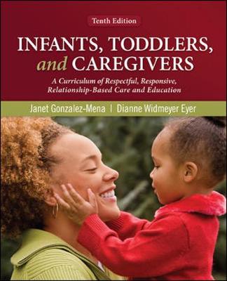Infants, Toddlers, and Caregivers: A Curriculum of Respectful, Responsive, Relationship-Based Care and Education - Eyer, Dianne Widmeyer, and Gonzalez-Mena, Janet
