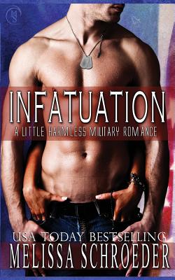 Infatuation: A Little Harmless Military Romance - Schroeder, Melissa