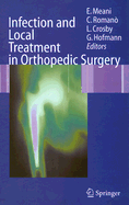 Infection and Local Treatment in Orthopedic Surgery - Meani, E (Editor), and Calonego, G, and Romano, C (Editor)