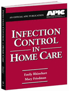 Infection Control in Home Care - Rhinehart, Emily, RN, MPH, CIC, CPHQ, and Friedman, Mary M, MS, RN, CRNI