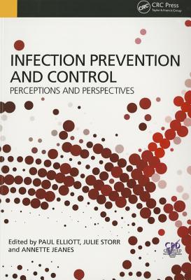 Infection Prevention and Control: Perceptions and Perspectives - Elliott, Paul (Editor), and Storr, Julie (Editor), and Jeanes, Annette (Editor)