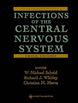 Infections of the Central Nervous System - Scheld, W Michael, MD (Editor), and Whitley, Richard J, Dr., MD (Editor), and Marra, Christina M, Dr., MD (Editor)