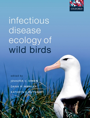 Infectious Disease Ecology of Wild Birds - Owen, Jennifer C. (Editor), and Hawley, Dana M. (Editor), and Huyvaert, Kathryn P. (Editor)