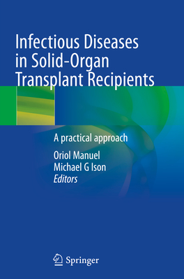 Infectious Diseases in Solid-Organ Transplant Recipients: A Practical Approach - Manuel, Oriol (Editor), and Ison, Michael G (Editor)