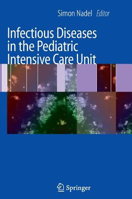 Infectious Diseases in the Pediatric Intensive Care Unit - Nadel, Simon (Editor)