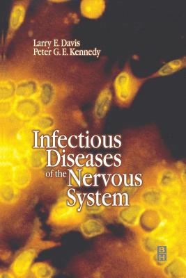Infectious Diseases of the Nervous System - Davis, Larry E (Editor), and Kennedy, Peter G E, MD, PhD, Dsc, Frcp (Editor)