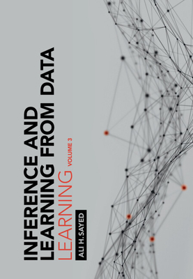 Inference and Learning from Data: Volume 3: Learning - Sayed, Ali H.