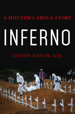 Inferno: A Doctor's Ebola Story - Hatch, Steven
