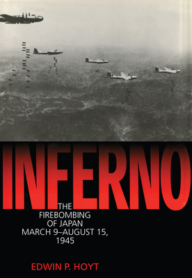Inferno: The Firebombing of Japan, March 9-August 15,1945 - Hoyt, Edwin P