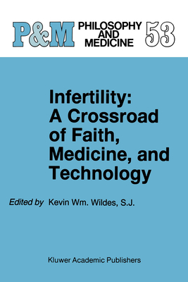 Infertility: A Crossroad of Faith, Medicine, and Technology - Wildes, Kevin Wm (Editor)