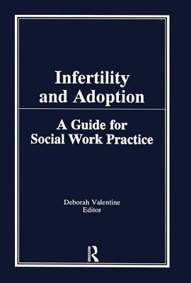 Infertility and Adoption: A Guide for Social Work Practice - Valentine, Deborah P