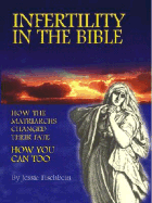 Infertility in the Bible: How the Matriarchs Changed Their Fate--How You Can Too