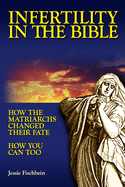 Infertility in the Bible: How the Matriarchs Changed Their Fate How You Can Too