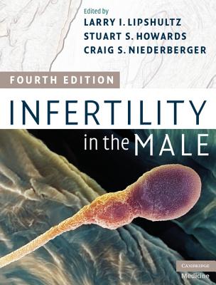 Infertility in the Male - Lipshultz, Larry I (Editor), and Howards, Stuart S, MD (Editor), and Niederberger, Craig S (Editor)