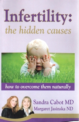 Infertility: The Hidden Causes - Cabot MD, Sandra, and Jasinska Nd, Margaret