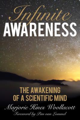 Infinite Awareness: The Awakening of a Scientific Mind - Woollacott, Marjorie Hines, and Van Lommel, Pim, Dr. (Foreword by)