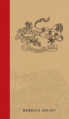 Infinite City: A San Francisco Atlas - Solnit, Rebecca