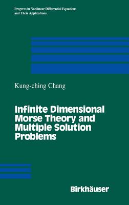 Infinite Dimensional Morse Theory and Multiple Solution Problems - Chang, K C, Professor