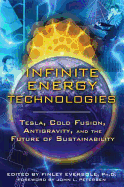 Infinite Energy Technologies: Tesla, Cold Fusion, Antigravity, and the Future of Sustainability