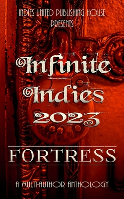 Infinite Indies 2023: Fortress - Publishing House, Indies United (Compiled by)