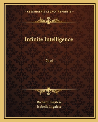 Infinite Intelligence: God - Ingalese, Richard, and Ingalese, Isabella