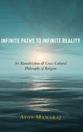 Infinite Paths to Infinite Reality: Sri Ramakrishna and Cross-Cultural Philosophy of Religion