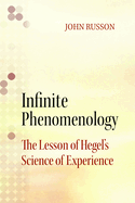 Infinite Phenomenology: The Lessons of Hegel's Science of Experience