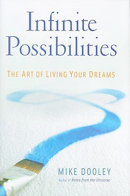 Infinite Possibilities: The Art of Living Your Dreams - Dooley, Mike