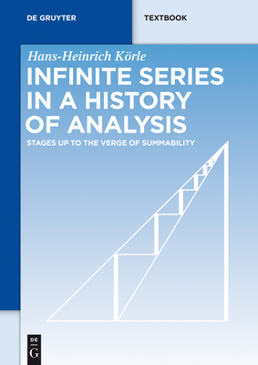 Infinite Series in a History of Analysis: Stages Up to the Verge of Summability - Krle, Hans-Heinrich